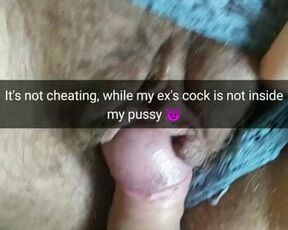 My EXs cock is not inside my pussy! So its not cheating!