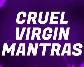 Cruel Virgin Mantras for Pussy Free Losers